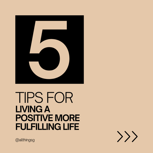 5 Tips For Living A Positive More Fulfilling Life
